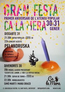 El divendres 30, a partir de les 20h l'escriptor Miquel Albero presentarà el seu llibre "Escrits de l'amor, l'odi i la crítica social". Seguidament, a les 21.30h hi haurà un sopar de torrà a preu de 5€. A les 22.30h, els monologuistes Simó Martí i Manu Draco amenitzaran la resta de la jornada. L'Ateneu Popular 'Ca la Mera' celebra el I aniversari amb una gran festa el 30 i 31 de gener